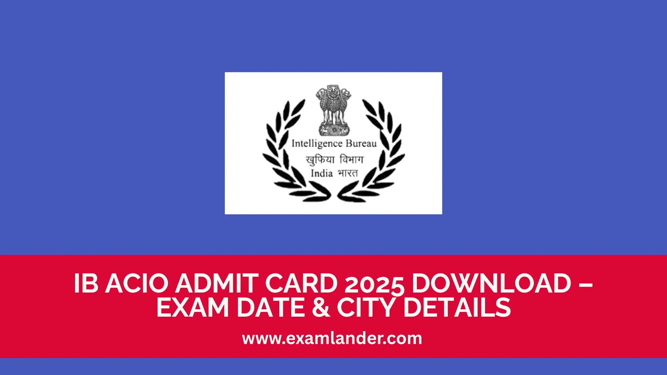 IB ACIO Admit Card 2025 Download – Exam Date & City Details