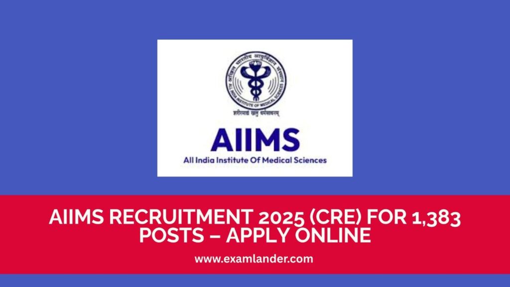 AIIMS Recruitment 2025 (CRE) for 1,383 Posts – Apply Online